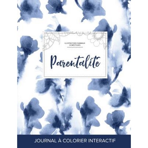Journal de Coloration Adulte: Parentalite (Illustrations D''Animaux Domestiques Orchidee Bleue) Paperback, Adult Coloring Journal Press