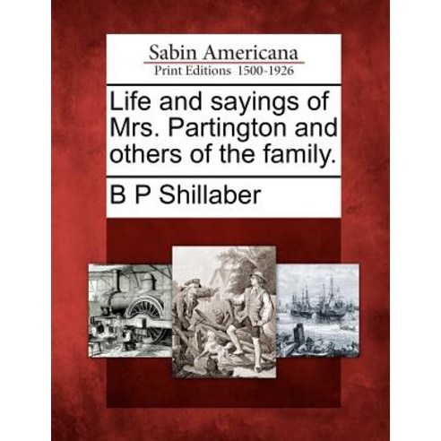 Life and Sayings of Mrs. Partington and Others of the Family. Paperback, Gale Ecco, Sabin Americana