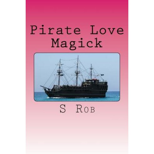 Pirate Love Magick Paperback, Createspace Independent Publishing Platform