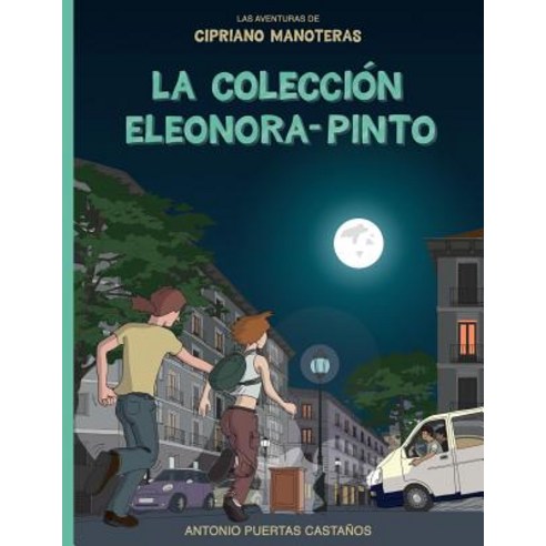La Coleccion Eleonora-Pinto: Las Aventuras de Cipriano Manoteras Paperback, Createspace Independent Publishing Platform