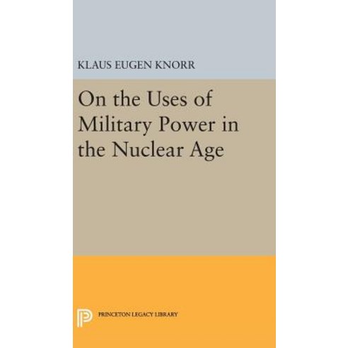 On the Uses of Military Power in the Nuclear Age Hardcover, Princeton University Press