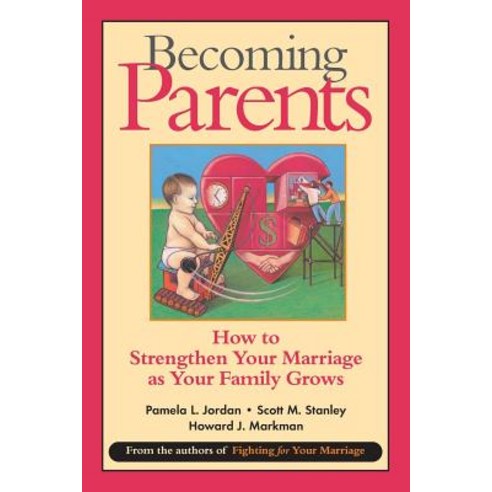 Becoming Parents: How to Strengthen Your Marriage as Your Family Grows Paperback, Jossey-Bass