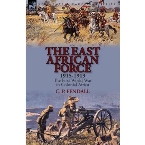 The East African Force 1915-1919: The First World War in Colonial Africa Paperback, Leonaur Ltd