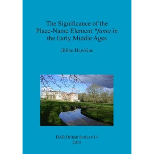 The Significance of the Place-Name Element *Funta in the Early Middle Ages Paperback, British Archaeological Reports Oxford Ltd