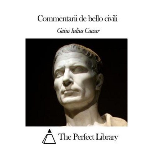Commentarii de Bello Civili Paperback, Createspace Independent Publishing Platform