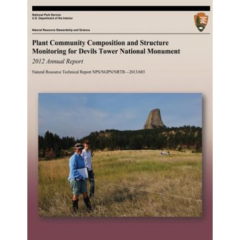 Plant Community Composition and Structure Monitoring for Devils Tower National Monument: 2012 Annual Report Paperback, Createspace