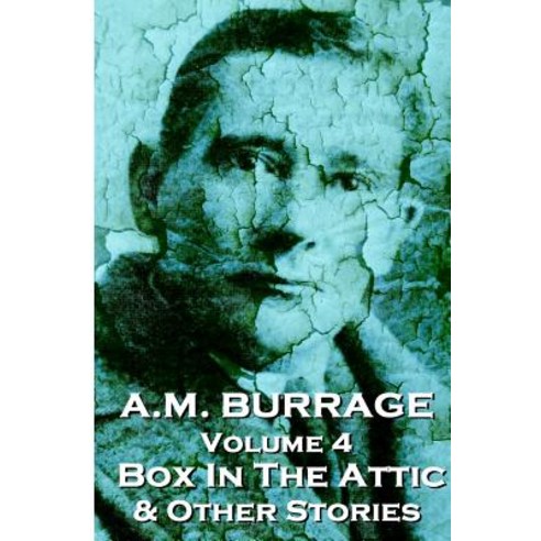 A.M. Burrage - The Box in the Attic & Other Stories: Classics from the Master of Horror Paperback, Burrage Publishing