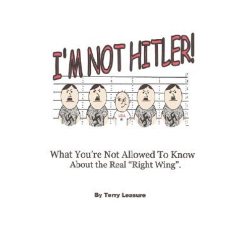 I''m Not Hitler! What You''re Not Allowed to Know about the Real Right Wing Agenda. Paperback, Outskirts Press