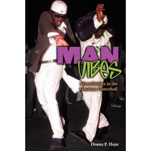 Man Vibes: Maculinities in the Jamaican Dancehall Paperback, Ian Randle Publishers