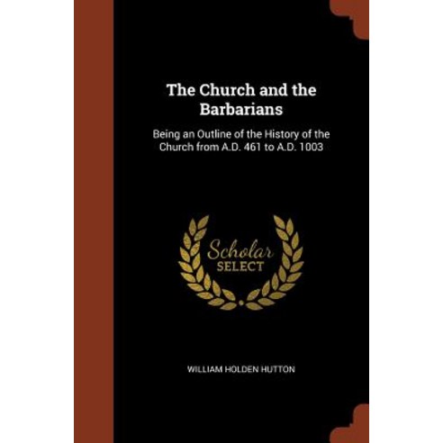The Church and the Barbarians: Being an Outline of the History of the Church from A.D. 461 to A.D. 1003 Paperback, Pinnacle Press