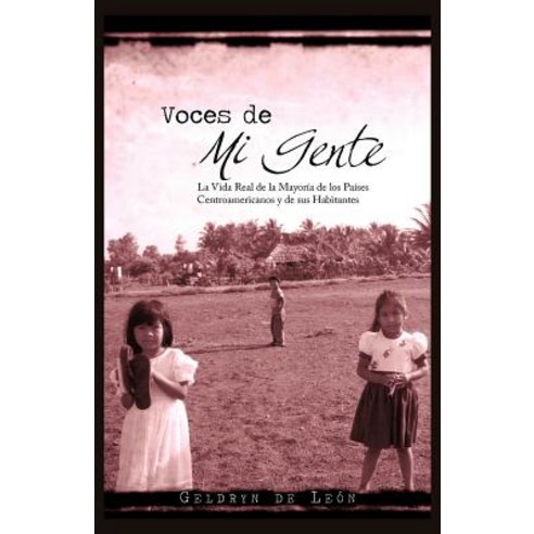 Voces de Mi Gente: La Vida Real de La Mayor a de Los Pa Ses Centroamericanos y de Sus Habitantes Paperback, Palibrio