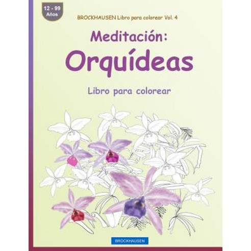 Brockhausen Libro Para Colorear Vol. 4 - Meditacion: Orquideas: Libro Para Colorear Paperback, Createspace Independent Publishing Platform