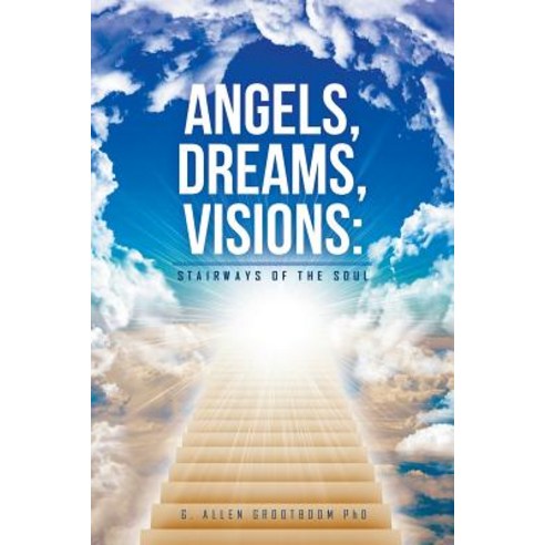 Angels Dreams Visions: Stairways of the Soul Paperback, Xlibris