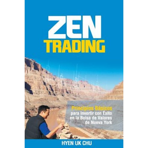 Zen Trading: Principios Basicos Para Invertir Con Exito En La Bolsa de Nueva York Paperback, Createspace Independent Publishing Platform