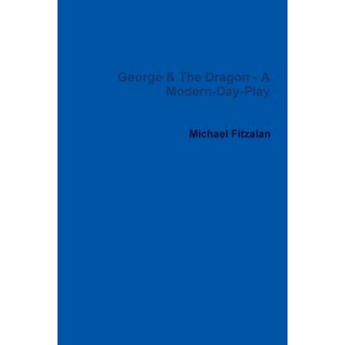 George & the Dragon - A Modern-Day-Play Paperback, Lulu.com