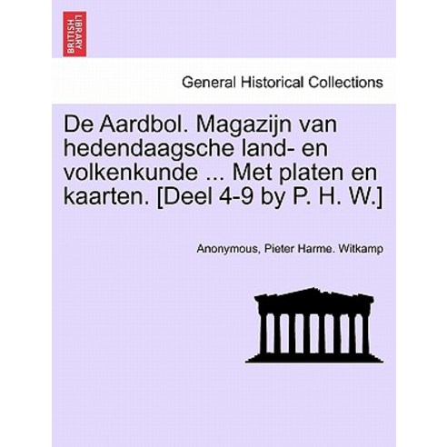 de Aardbol. Magazijn Van Hedendaagsche Land- En Volkenkunde ... Met Platen En Kaar Paperback, British Library, Historical Print Editions