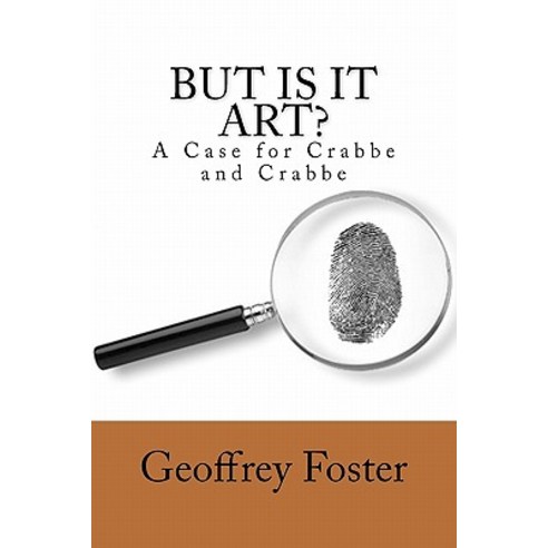 But Is It Art?: A Case for Crabbe and Crabbe Paperback, Geoffrey Foster