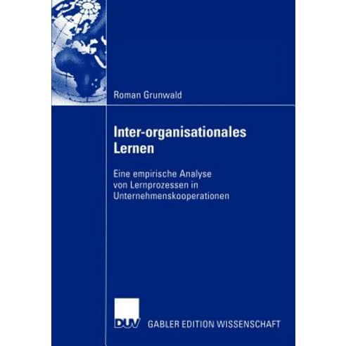 Inter-Organisationales Lernen: Eine Empirische Analyse Von Lernprozessen in Unternehmenskooperationen Paperback, Deutscher Universitatsverlag