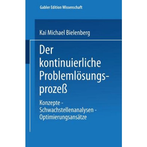 Der Kontinuierliche Problemlosungsproze: Konzepte -- Schwachstellenanalysen -- Optimierungsansatze Paperback, Deutscher Universitatsverlag