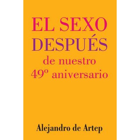 Sex After Our 49th Anniversary (Spanish Edition) - El Sexo Despues de Nuestro 49 Aniversario Paperback, Createspace Independent Publishing Platform
