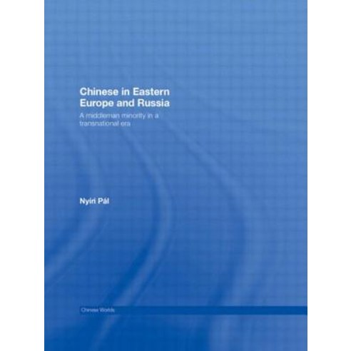 Chinese in Eastern Europe and Russia: A Middleman Minority in a Transnational Era Paperback, Routledge