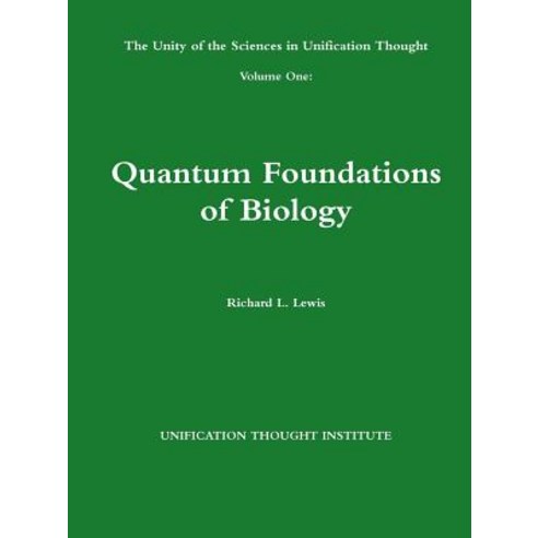 The Unity of the Sciences in Unification Thought Volume One: Quantum Foundations Biology Paperback, Lulu.com