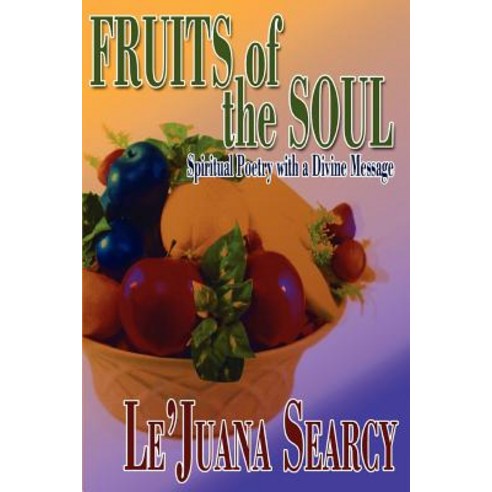 Fruits of the Soul: Spiritual Poetry with a Divine Message Paperback, iUniverse