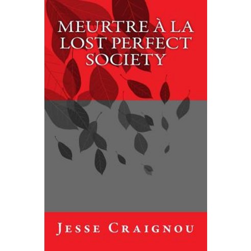 Meurtre a la Lost Perfect Society Paperback, Createspace Independent Publishing Platform