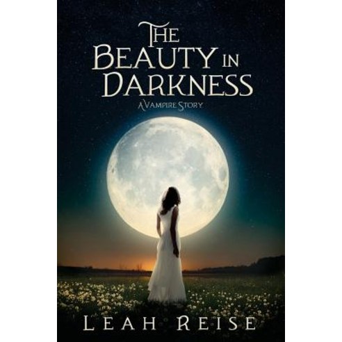 The Beauty in Darkness: A Vampire Story Paperback, Createspace Independent Publishing Platform