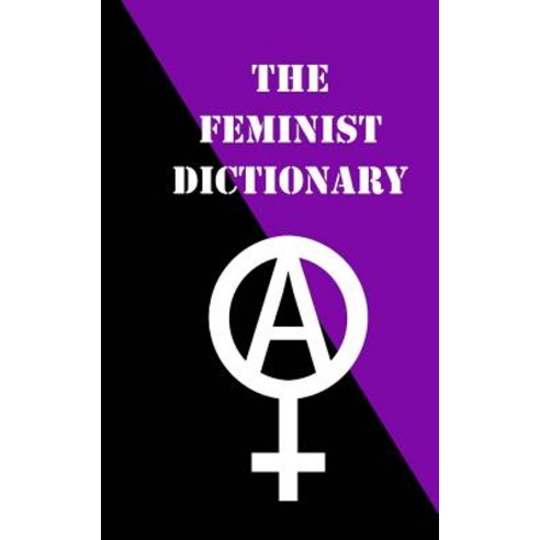 The Feminist Dictionary Paperback, Createspace Independent Publishing Platform