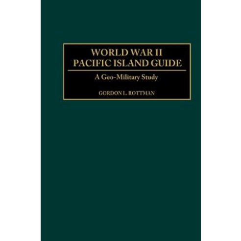 World War II Pacific Island Guide: A Geo-Military Study Hardcover, Greenwood