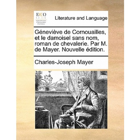 Genevieve de Cornouailles Et Le Damoisel Sans Nom Roman de Chevalerie. Par M. de Mayer. Nouvelle Edition. Paperback, Gale Ecco, Print Editions