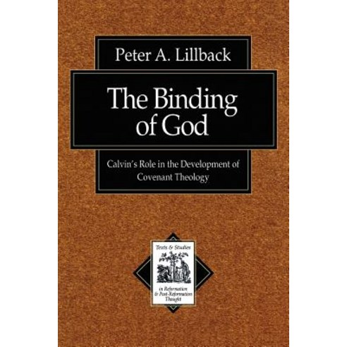 The Binding of God: Calvin''s Role in the Development of Covenant Theology Paperback, Baker Academic