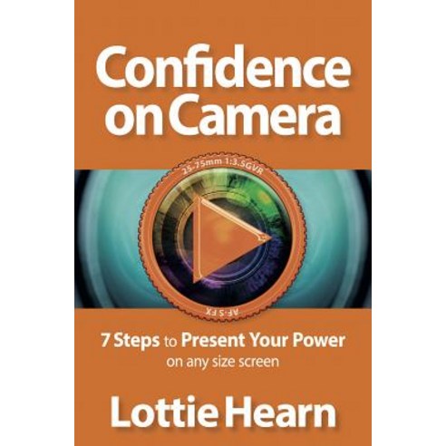 Confidence on Camera - 7 Steps to Present Your Power on Any Size Screen Paperback, Panoma Press