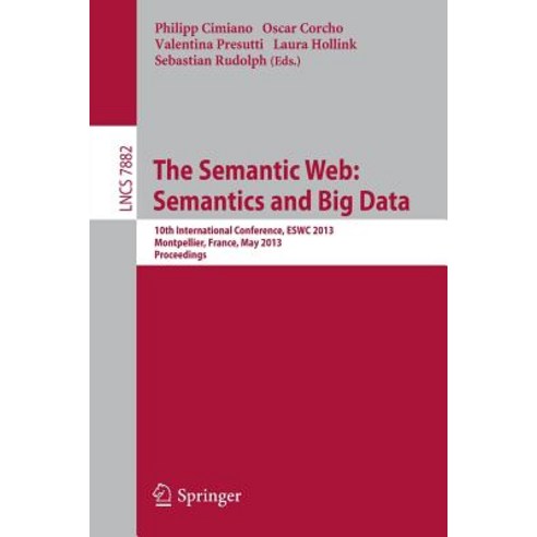 The Semantic Web: Semantics and Big Data: 10th International Conference Eswc 2013 Montpellier France May 26-30 2013. Proceedings Paperback, Springer