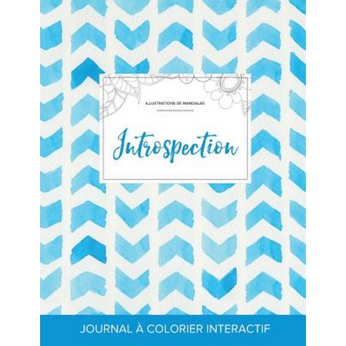 Journal de Coloration Adulte: Introspection (Illustrations de Mandalas Chevron Aquarelle) Paperback, Adult Coloring Journal Press