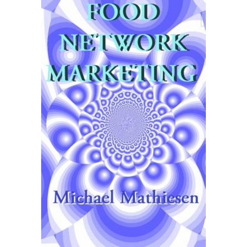 Food Network Marketing: Myhealthfoodbusiness.com Paperback, Createspace