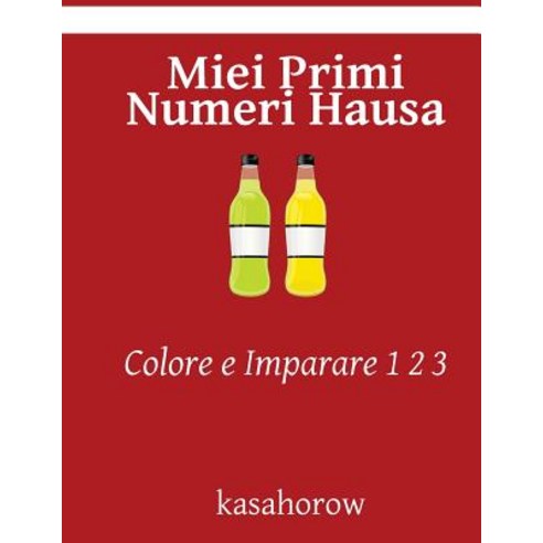 Miei Primi Numeri Hausa: Colore E Imparare 1 2 3 Paperback, Createspace Independent Publishing Platform