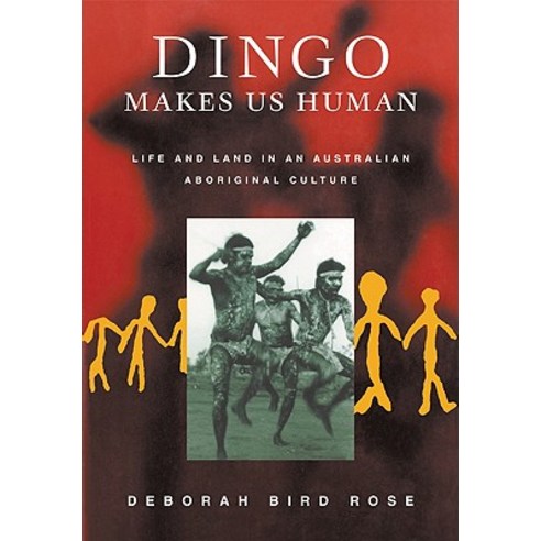 Dingo Makes Us Human:Life and Land in an Australian Aboriginal Culture, Cambridge University Press