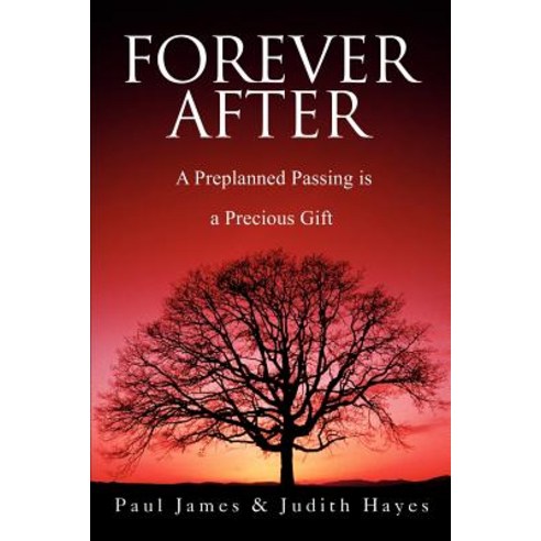 Forever After: A Preplanned Passing Is a Precious Gift Paperback, iUniverse