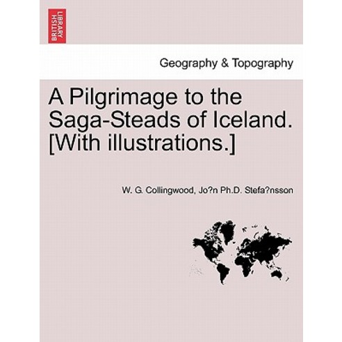 A Pilgrimage to the Saga-Steads of Iceland. [With Illustrations.] Paperback, British Library, Historical Print Editions