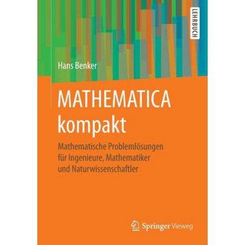 Mathematica Kompakt: Mathematische Problemlosungen Fur Ingenieure Mathematiker Und Naturwissenschaftler Paperback, Springer Vieweg