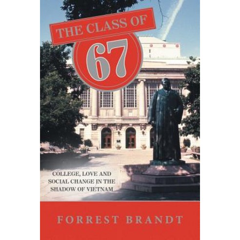 The Class of 67: College Love and Social Change in the Shadow of Vietnam Paperback, Authorhouse