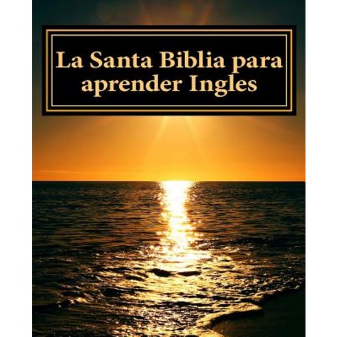 La Santa Biblia Para Aprender Ingles: Libro Bilingue Paperback, Createspace Independent Publishing Platform