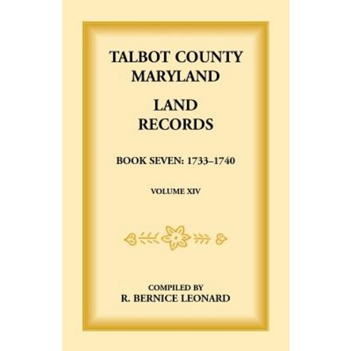 Talbot County Maryland Land Records: Book 7 1733-1740 Paperback, Heritage Books