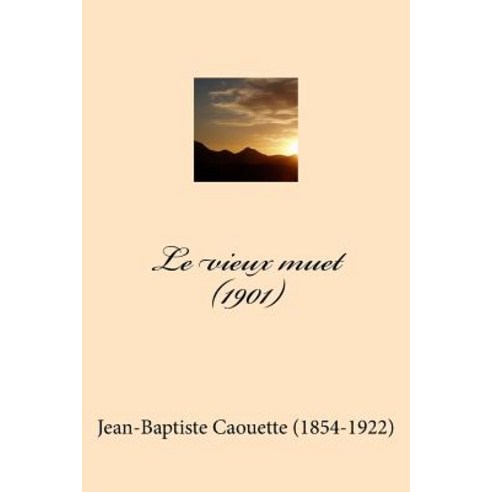 Le Vieux Muet (1901) Paperback, Createspace Independent Publishing Platform