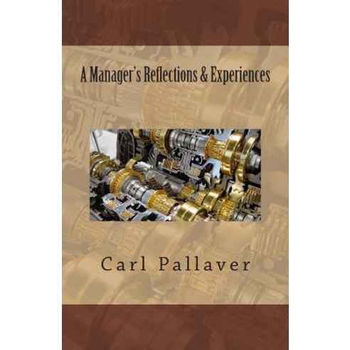 A Manager''s Reflections & Experiences Paperback, Createspace Independent Publishing Platform
