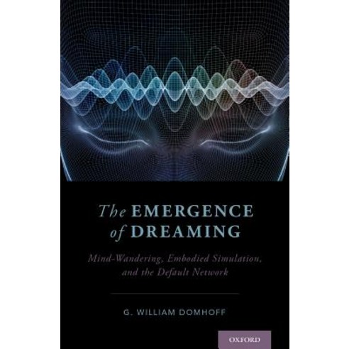 The Emergence of Dreaming: Mind-Wandering Embodied Simulation and the Default Network Hardcover, Oxford University Press, USA