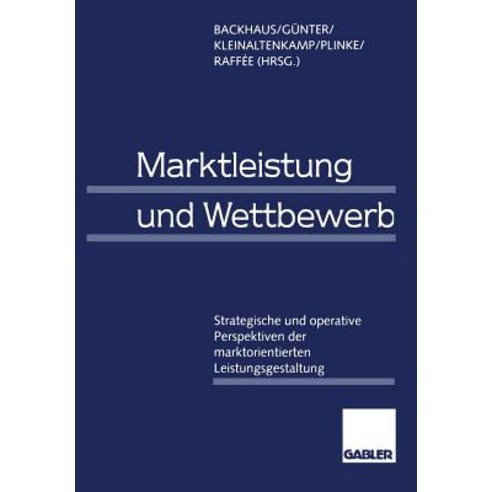 Marktleistung Und Wettbewerb: Strategische Und Operative Perspektiven Der Marktorientierten Leistungsgestaltung Paperback, Gabler Verlag