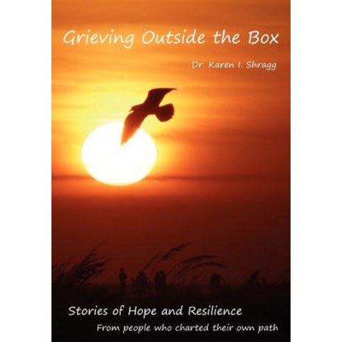 Grieving Outside the Box: Stories of Hope and Resilience from People Who Charted Their Own Path Paperback, Createspace Independent Publishing Platform